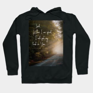 When I am afraid I will put my trust in God.  Psalm 56 Hoodie